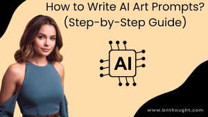 How to Write AI Art Prompts? (Step-by-Step Guide)