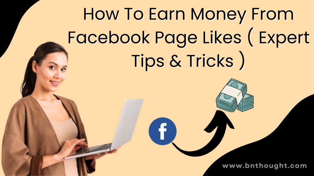 How To Earn Money From Facebook Page Likes ( Expert Tips & Tricks )