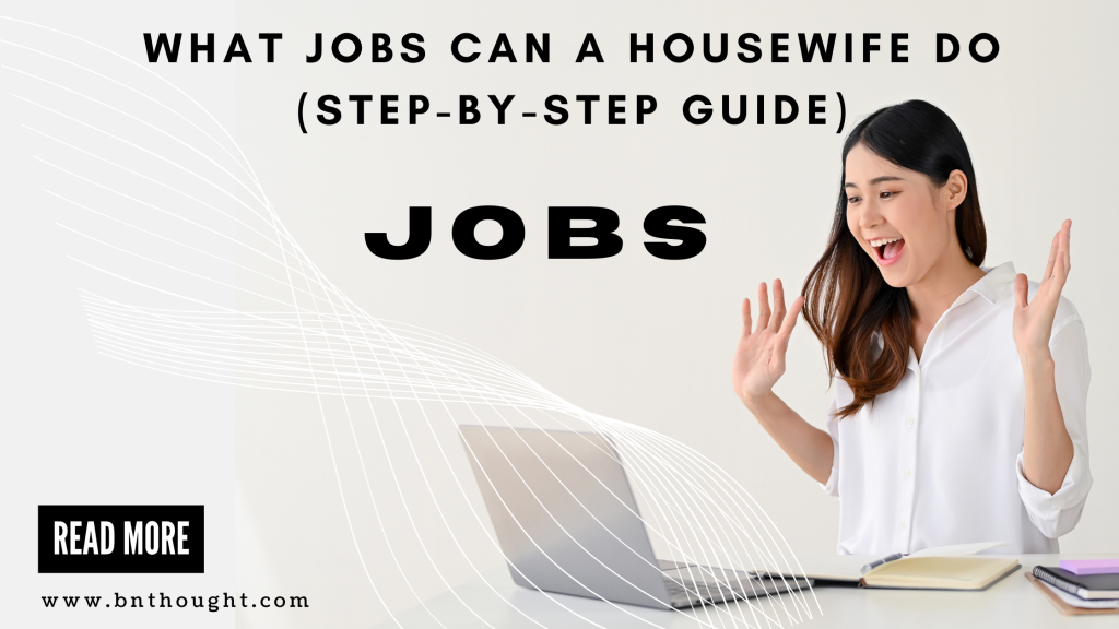 What Jobs Can a Housewife Do (12 Genuine Tips )