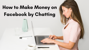 How to Make Money on Facebook by Chatting