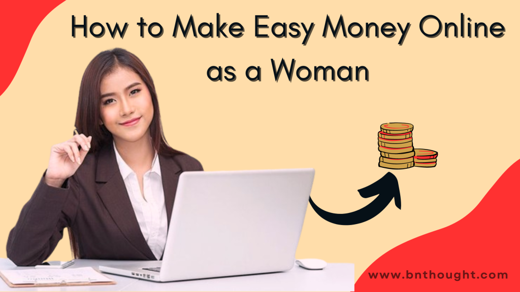 How to Make Easy Money Online as a Woman